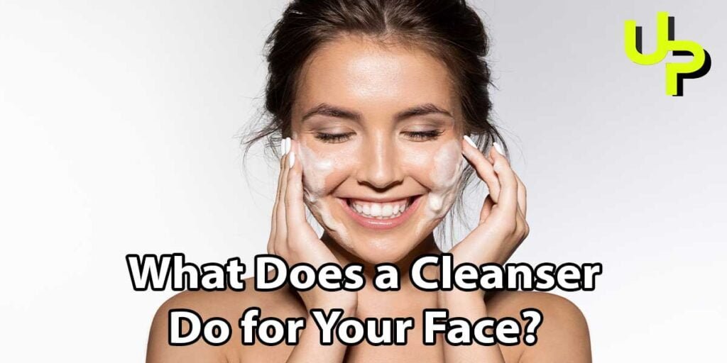 What Does a Cleanser Do for Your Face? Utilize Point