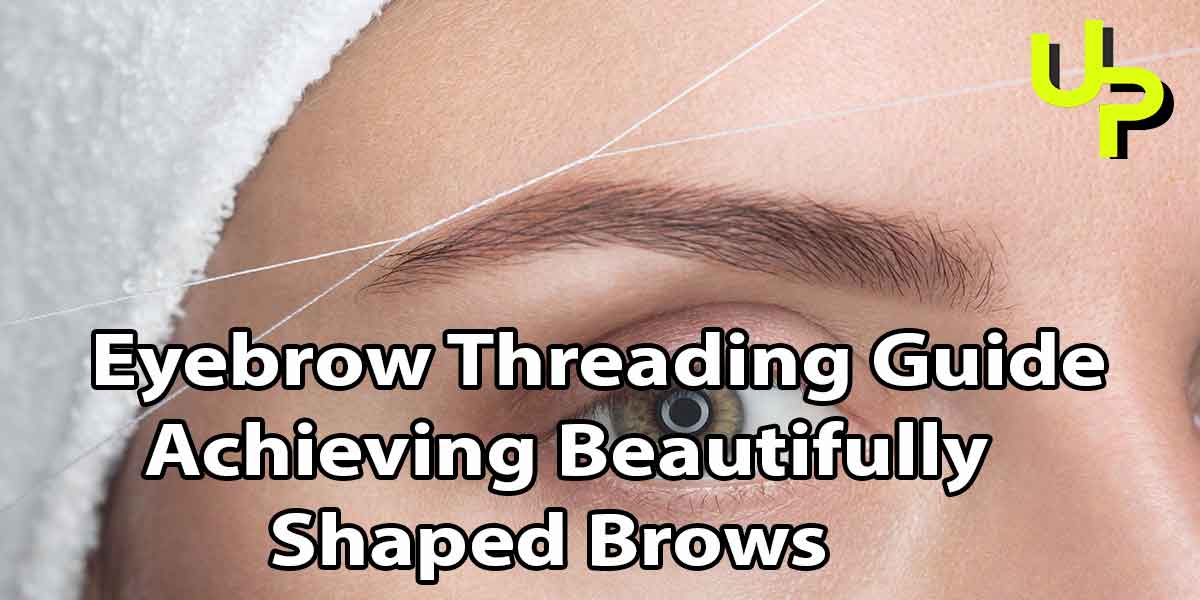 Eyebrow Threading Guide: Achieving Beautifully Shaped Brows