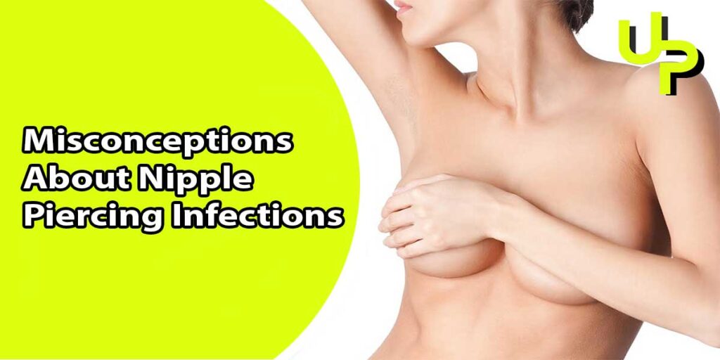 Misconceptions About Nipple Piercing Infections