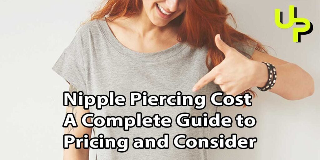 Nipple Piercing Cost A Complete Guide to Pricing & Consider